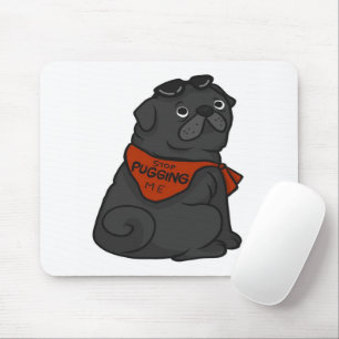 Pug Dog Stop Pugging Me Mouse Pad