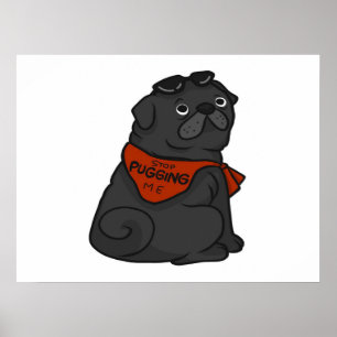 Pug Dog Stop Pugging Me Poster