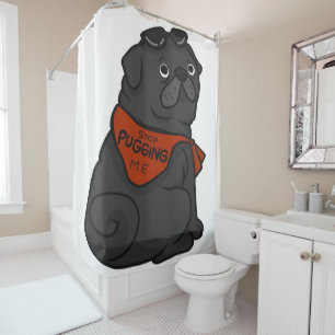 Pug Dog Stop Pugging Me Shower Curtain