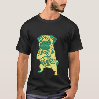Pug Dog Unimpressed I Woke Up Like This Sarcastic T-Shirt