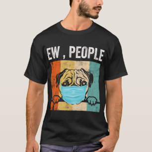 Pug Ew People Dog Wearing A Face Mask T-Shirt