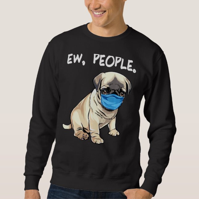 Pug Ew People Dog Wearing Face Mask Sweatshirt (Front)
