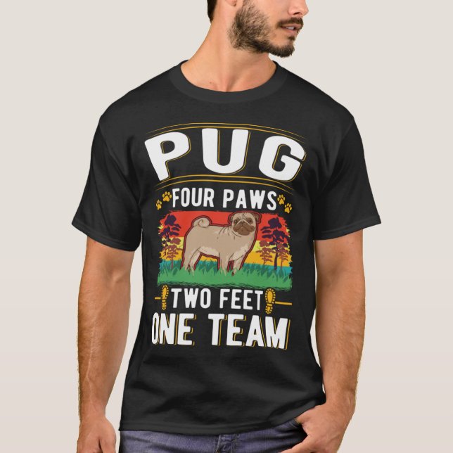 Pug four paws two feet one team T-Shirt (Front)