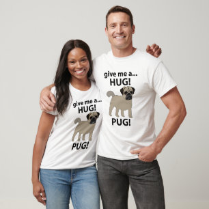 Pug Give Me A Hug Funny Pug T-Shirt