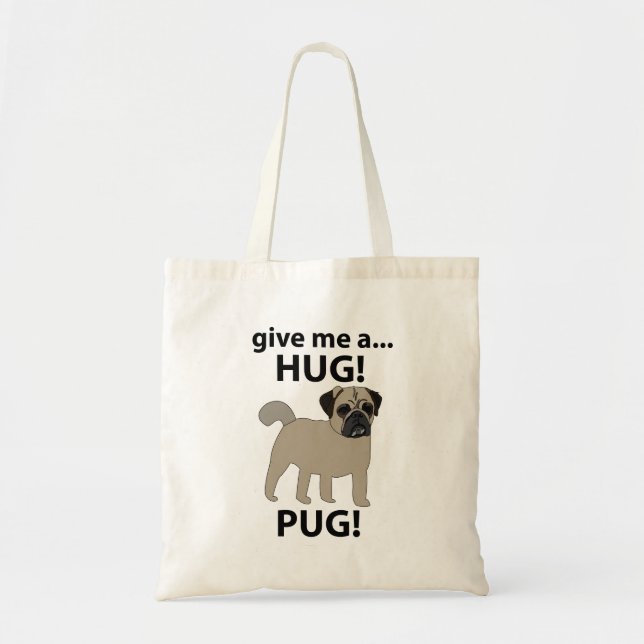 Pug Give Me A Hug Funny Pug Tote Bag (Front)