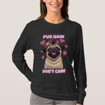 Pug Hair Don’t Care – Funny Pug Quote T-Shirt