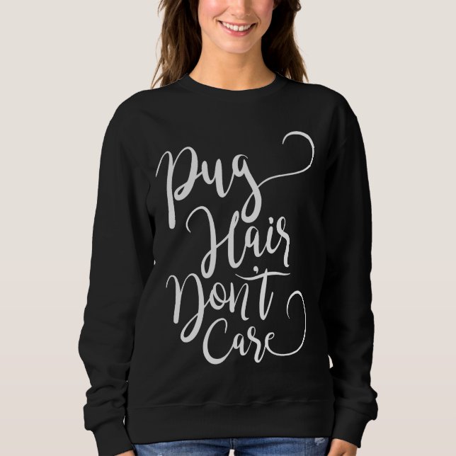 Pug Hair Don&x27;t Care Essential T-Shirt 579 Sweatshirt (Front)