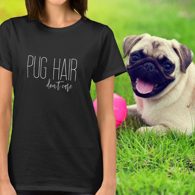 Pug Hair Don't Care Dog Lover T-Shirt (Creator Uploaded)