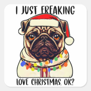 Pug I Just Freaking Love Christmas Ok Pug lovers Square Sticker