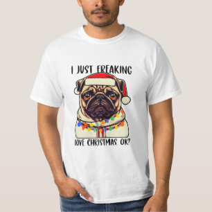 Pug I Just Freaking Love Christmas Ok Pug lovers T-Shirt