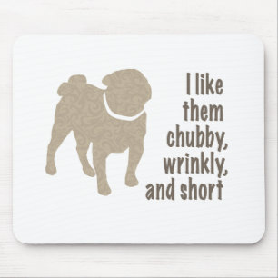 Pug - I Like Them Chubby, Wrinkly and Short Mouse Pad