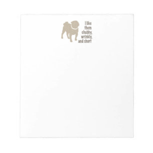 Pug - I Like Them Chubby, Wrinkly and Short Notepad
