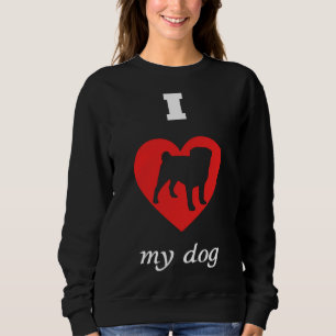 Pug - I Love My Dog Fitted T-Shirt 931 Sweatshirt