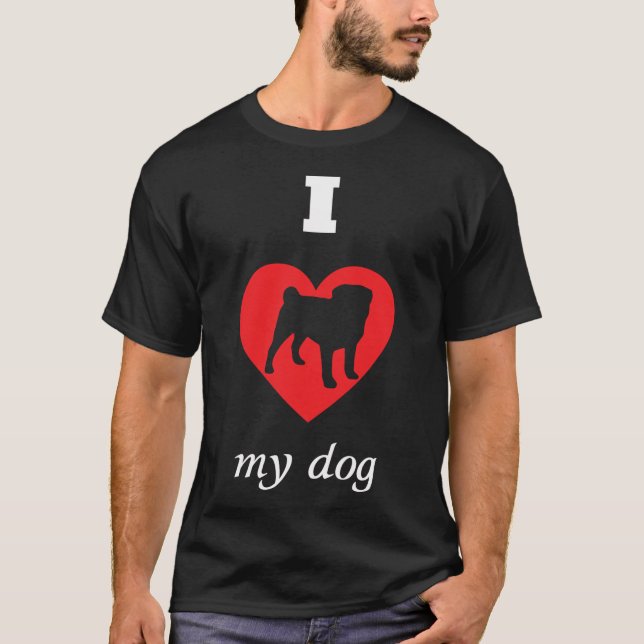 Pug - I Love My Dog T-Shirt (Front)