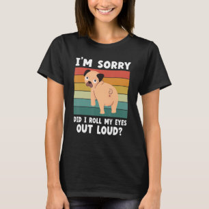 Pug I'm Sorry Did I Roll My Eyes Out Loud Retro T-Shirt