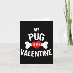 Pug Is My Valentine Pug Dog  Card