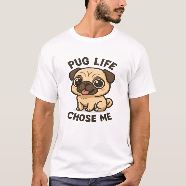 Pug Life Chose Me Shirt - Funny Cute Pug Lover Tee (Front)