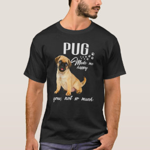 Pug Make Me Happy You Not So Much Dog Lover Premiu T-Shirt