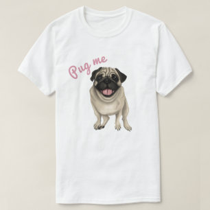 Pug me T-Shirt