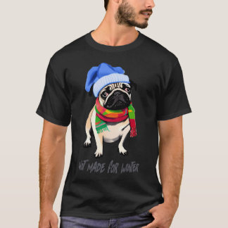 Pug not made for winter-funny /Funny pug/Dog greet T-Shirt