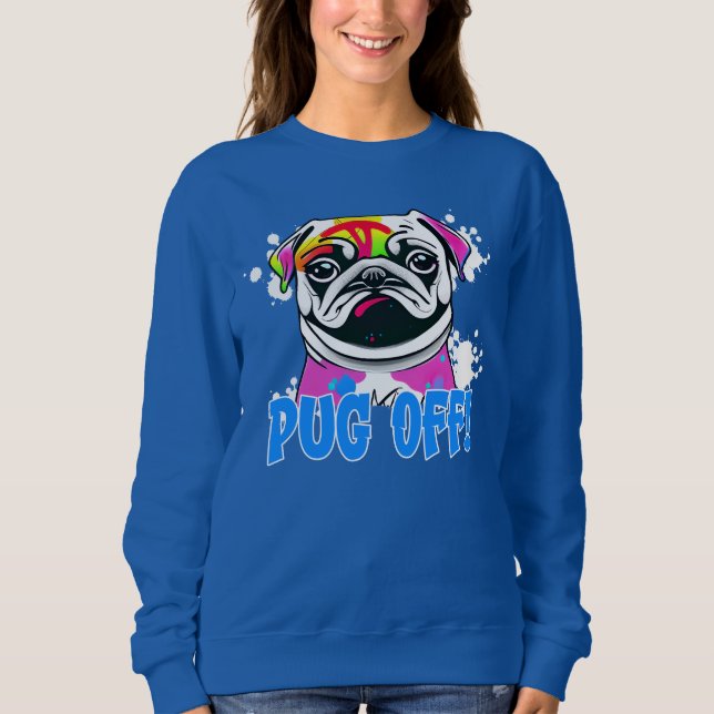 Pug Off! Pug Graffiti Spray Paint  Sweatshirt (Front)