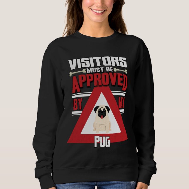 Pug Owner -  Visitors Must Be Approved By My Pug C Sweatshirt (Front)