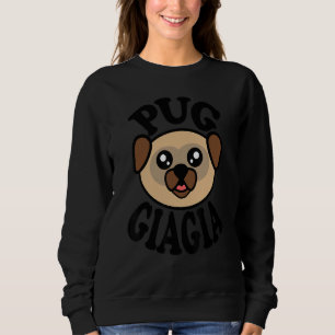 Pug Pug Giagia Sweatshirt