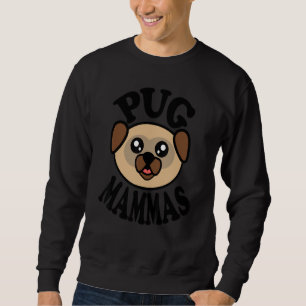 Pug Pug Mammas Sweatshirt