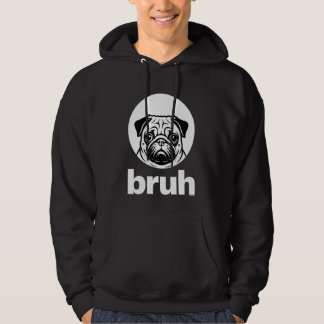 Pug says u201CBruhu201D u2013 Adorable Dog Funny H Hoodie