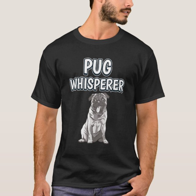 Pug Whisperer Dog Owner Quote Pugs T-Shirt (Front)