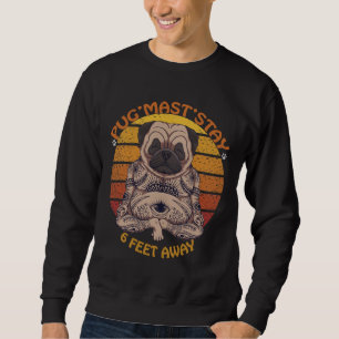 Pug&x27;Mast&x27;Stay, 6 Feet Away. Pug dog sunset Sweatshirt