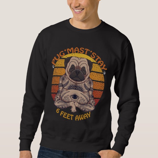 Pug&x27;Mast&x27;Stay, 6 Feet Away. Pug dog sunset Sweatshirt (Front)