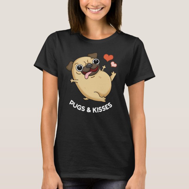 Pugs And Kisses Funny Dog Pun Dark BG T-Shirt (Front)