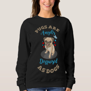 Pugs are Angels disguised as dogs! Pug Love. Essen Sweatshirt