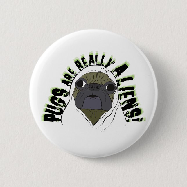 pugs are really aliens 6 cm round badge (Front)