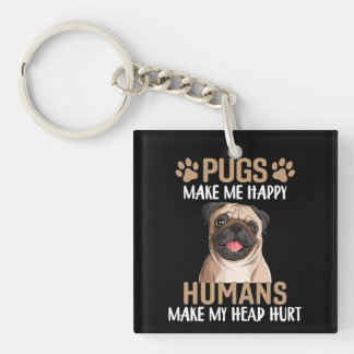 Pugs Make Me Happy Humans Make My Head Hurt Key Ring