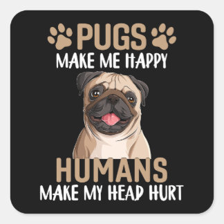 Pugs Make Me Happy Humans Make My Head Hurt Square Sticker