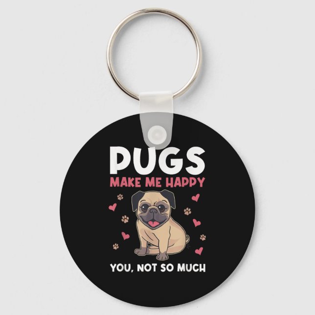 Pugs Make Me Happy You Not So Much Funny Pug Dog M Key Ring (Front)