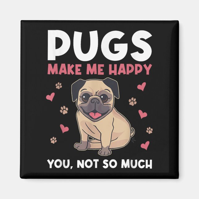 Pugs Make Me Happy You Not So Much Funny Pug Dog M Magnet (Front)