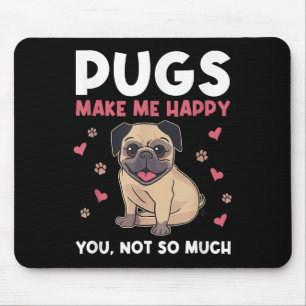 Pugs Make Me Happy You Not So Much Funny Pug Dog M Mouse Pad
