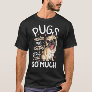 Pugs Make Me Happy You Not So Much Pug Dog  Men T-Shirt