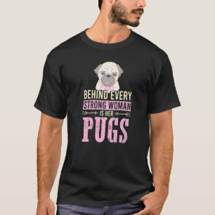 Pugs Owner Behind Every Strong Woman Is Her Pug Do T-Shirt