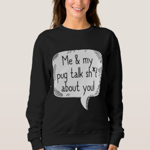Pugs Talking Sht Classic T-Shirt 326 Sweatshirt