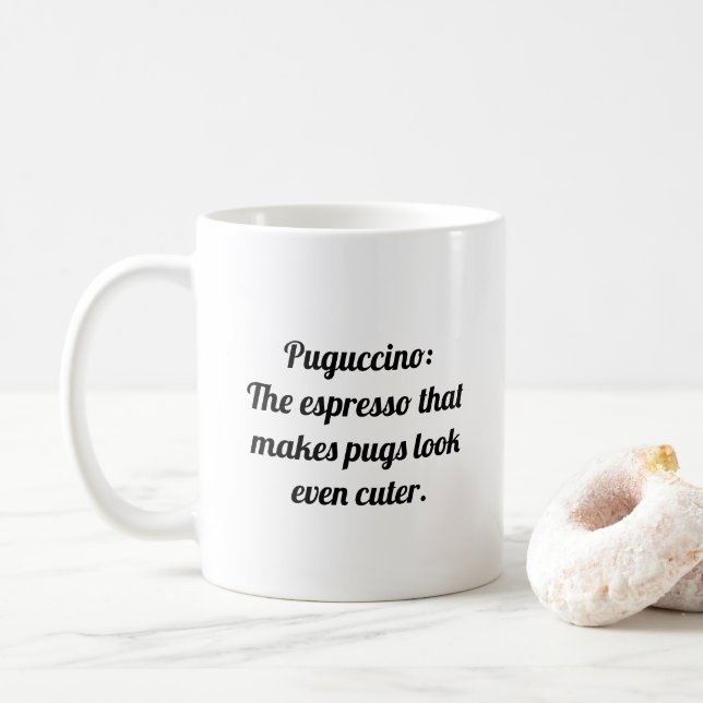 Puguccino: Brewed to Make Pugs Even Cuter! Coffee Mug (With Donut)