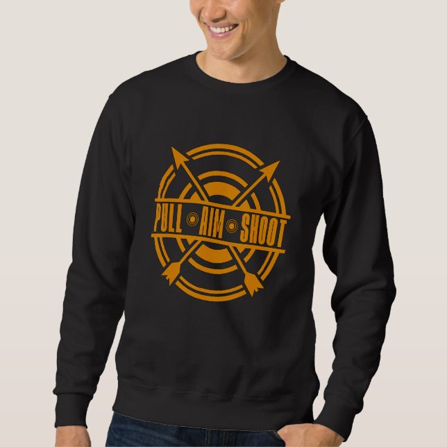 Pull Aim Shoot Bow Shooting Sports Crossbow Huntin Sweatshirt (Front)