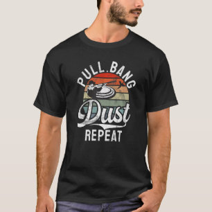 Pull Bang Dust Repeat  Sports Shooters & Clay Pige T-Shirt
