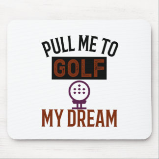Pull me to golf The dream Mouse Pad