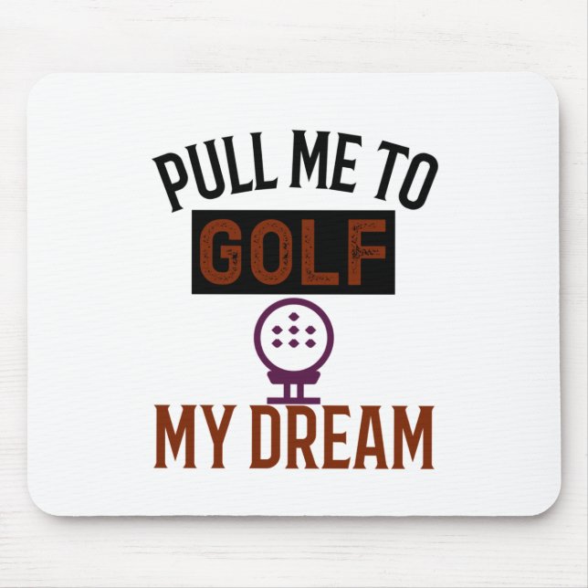 Pull me to golf The dream Mouse Pad (Front)