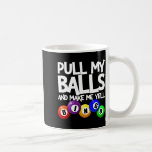 Pull My And Make Me Yell Bingo Player Funny Coffee Mug