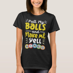 Pull My Balls And Make Me Yell Lottery Bingo Daube T-Shirt